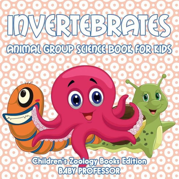Invertebrates: Animal Group Science Book For Kids Children's Zoology Books Edition, (Paperback)