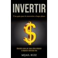 thumbnail image 1 of Invertir: Una guÃ­a para la inversiÃ³n a largo plazo (Descubra paso por paso cÃ³mo empezar a negociar contratos hoy), (Paperback), 1 of 1