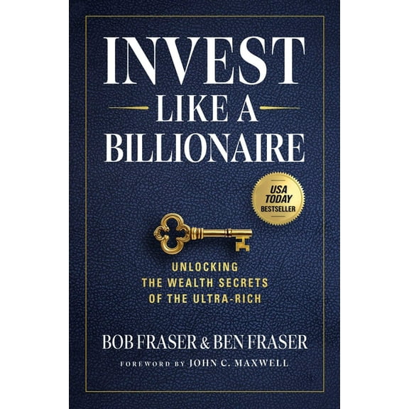Invest Like a Billionaire: Unlocking the Wealth Secrets of the Ultra-Rich, (Hardcover)
