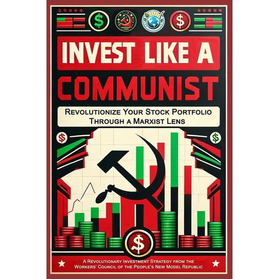 Invest Like a Communist: Revolutionize Your Stock Portfolio Through a Marxist Lens (Paperback)