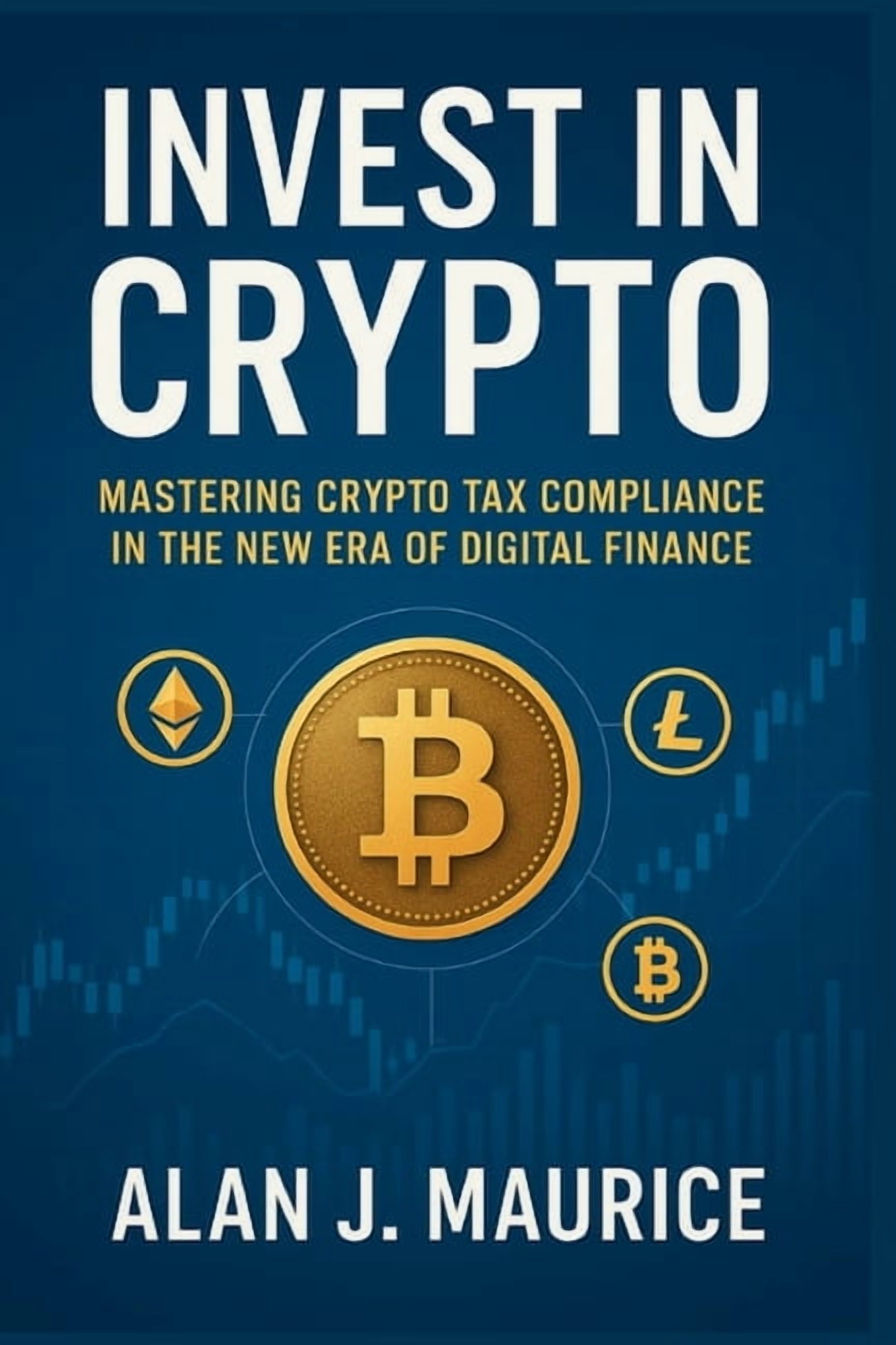 Invest in Crypto: Mastering Crypto Tax Compliance in the New Era of Digital Finance, (Paperback)
