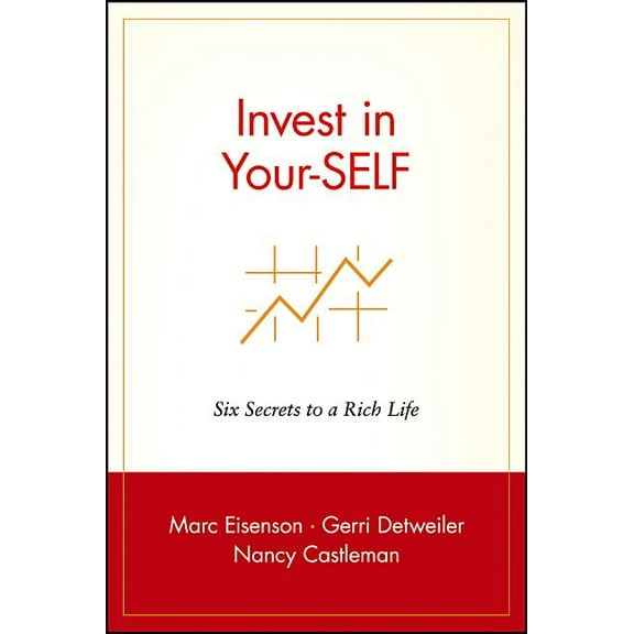 Invest in Your-Self: Six Secrets to a Rich Life, (Paperback)