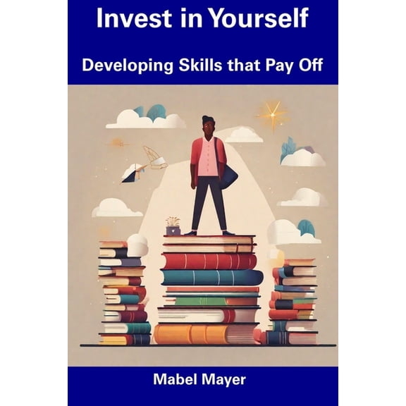 Invest in Yourself : Developing Skills that Pay Off (Paperback)