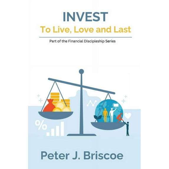 Invest to Live, Love & Last, (Paperback)