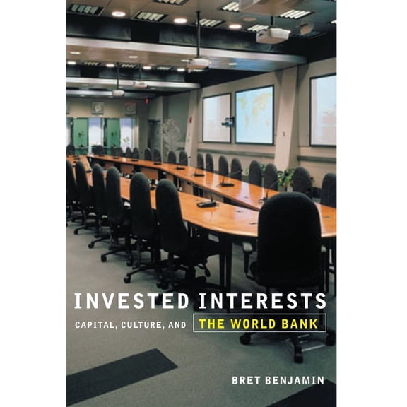 Invested Interests: Capital, Culture, and the World Bank, (Paperback)