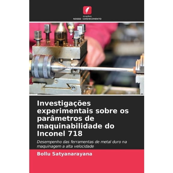 Investigaes experimentais sobre os parmetros de maquinabilidade do Inconel 718, (Paperback)