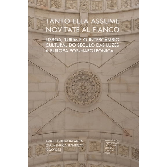 Investigao: Tanto ella assume novitate al fianco : Lisboa, Turim e o intercmbio cultural do sculo das luzes Europa ps-napolenica (Series #0) (Paperback)