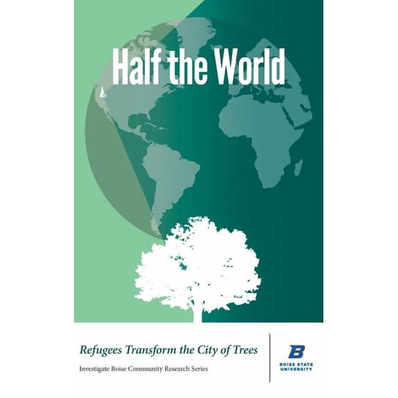 Investigat Boise Community Research: Half the World: Refugees Transform the City of Trees (Hardcover)