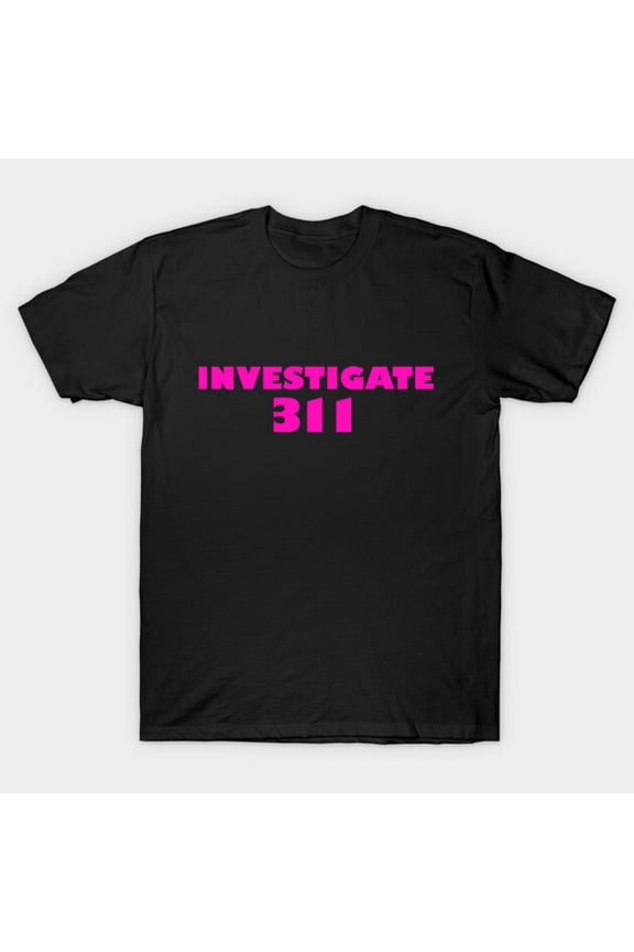 Investigate 311 Eric Andre Show Funny Comedy Parody Quote Unisex T-Shirt, for men & women, up to size 5XL
