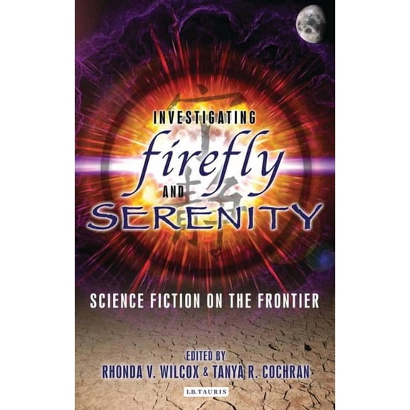 Investigating Cult TV Investigating Firefly and Serenity: Science Fiction on the Frontier, (Paperback)