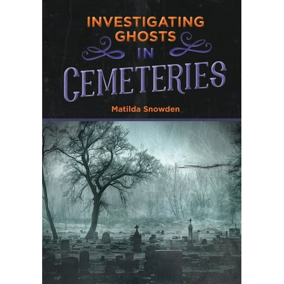 Investigating Ghosts: Investigating Ghosts in Cemeteries (Hardcover)