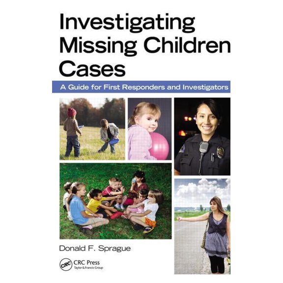Investigating Missing Children Cases: A Guide for First Responders and Investigators, (Paperback)