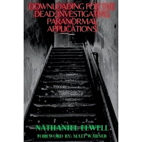 Investigating Paranormal Applications Downloading For The Dead: Investigating Paranormal Applications, Book 1, (Paperback)