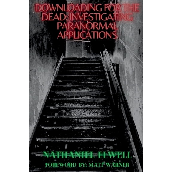 Investigating Paranormal Applications Downloading For The Dead: Investigating Paranormal Applications, Book 1, (Paperback)