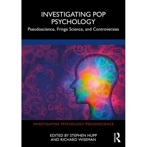 Investigating Psychology Pseudoscience Investigating Pop Psychology: Pseudoscience, Fringe Science, and Controversies, (Paperback)