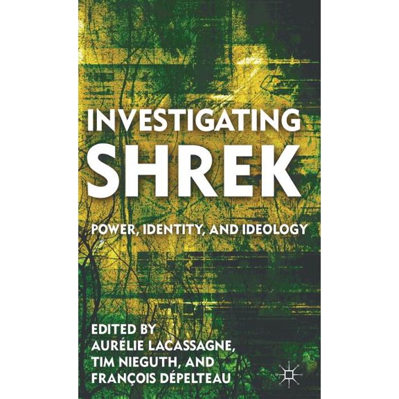 Investigating Shrek: Power, Identity, and Ideology, (Hardcover)