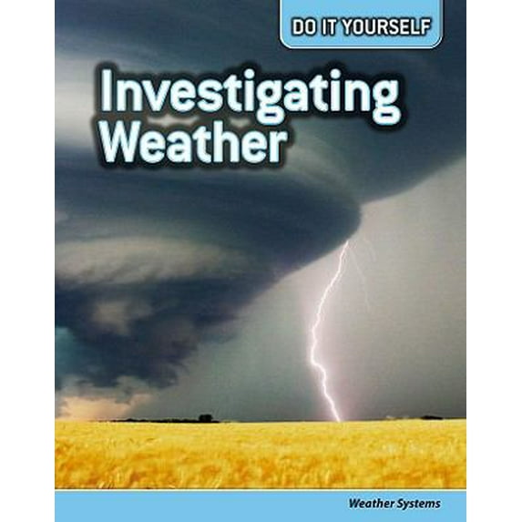 Pre-Owned Investigating Weather: Weather Systems (Paperback) 1432923161 9781432923167