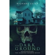 Investigating the Haunted On Dark Ground Investigating the Haunted Monroe House, Paperback