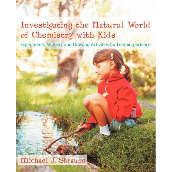 Investigating the Natural World of Chemistry with Kids: Experiments, Writing, and Drawing Activities for Learning Scienc, (Paperback)