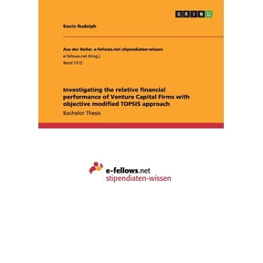 Investigating the relative financial performance of Venture Capital Firms with objective modified TOPSIS approach (Paperback)