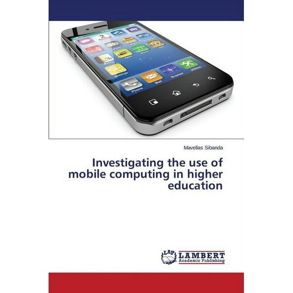 Investigating the use of mobile computing in higher education (Paperback)