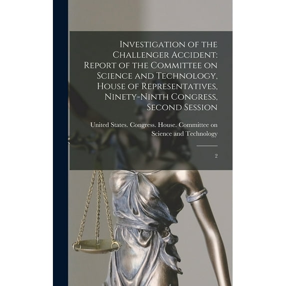 Investigation of the Challenger Accident : Report of the Committee on Science and Technology, House of Representatives, Ninety-ninth Congress, Second Session: 2 (Hardcover)