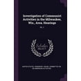 thumbnail image 1 of Investigation of Communist Activities in the Milwaukee, Wis., Area. Hearings: Pt. 1 Paperback 1379006929 9781379006923 United States Congress House Committe, 1 of 1