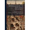 thumbnail image 1 of Investigation Of The Post-office Department : Letter From The Postmaster-general Transmitting So Much Of The Report Of The Fourth Assistant Postmaster-general On The Investigation Of The Said Department As May Be Made Public Without Harm To The Public (Paperback), 1 of 1