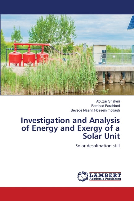 Investigation and Analysis of Energy and Exergy of a Solar Unit, (Paperback)