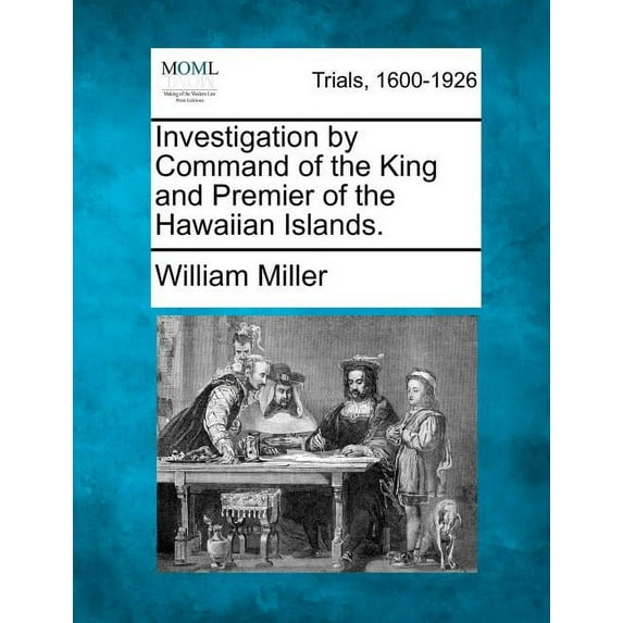 Investigation by Command of the King and Premier of the Hawaiian Islands. (Paperback)