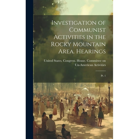 Investigation of Communist Activities in the Rocky Mountain Area. Hearings: Pt. 1 (Hardcover)