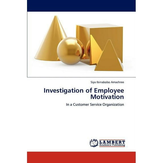 Investigation of Employee Motivation (Paperback)