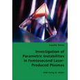 thumbnail image 1 of Investigation of Parametric Instabilities in Femtosecond Laser-Produced Plasmas (Paperback), 1 of 1