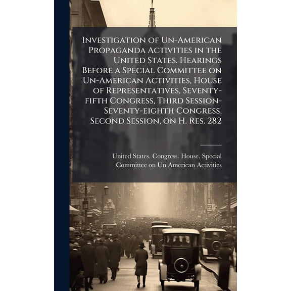 Investigation of Un-American Propaganda Activities in the United States. Hearings Before a Special Committee on Un-Ameri, (Hardcover)