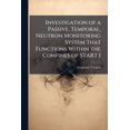 thumbnail image 1 of Investigation of a Passive, Temporal, Neutron Monitoring System That Functions Within the Confines of START I, (Paperback), 1 of 1