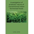 thumbnail image 1 of Investigation of probiotic nature of conventional Indian fermented foods, (Paperback), 1 of 1