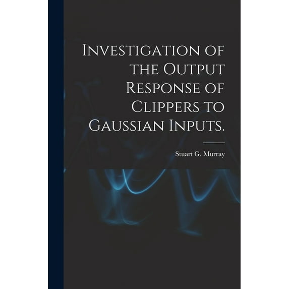 Investigation of the Output Response of Clippers to Gaussian Inputs., (Paperback)