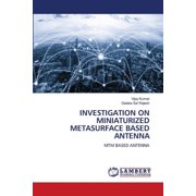 Investigation on Miniaturized Metasurface Based Antenna, Paperback