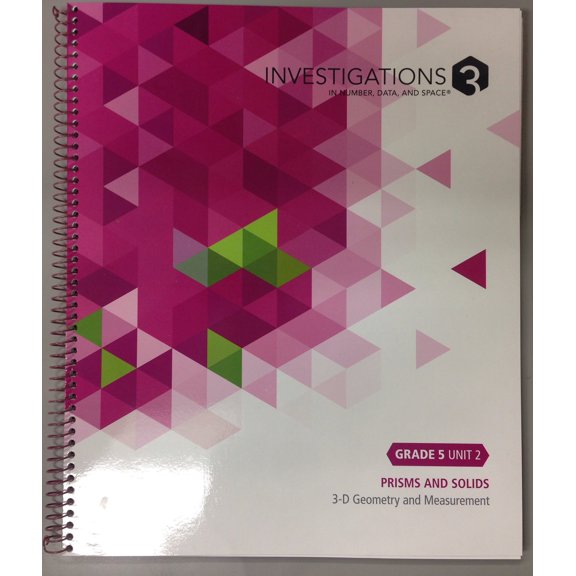 Investigations 3 Number, Data, and Space, Grade 5, Unit 2: Prisms and Solids, 3-D Geometry and Measurement, Common Core Edition