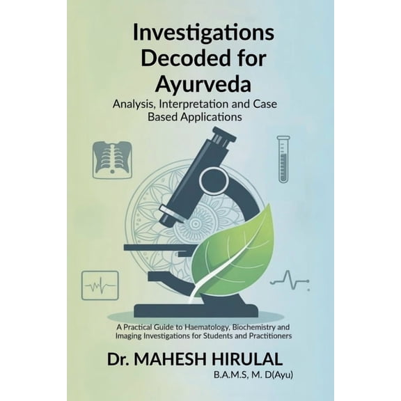 Investigations Decoded for Ayurveda: Analysis, Interpretation and Case Based Applications, (Paperback)