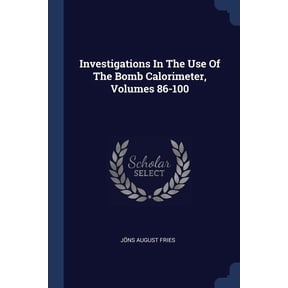 Investigations In The Use Of The Bomb Calorimeter, Volumes 86-100 (Paperback)