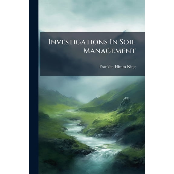 Investigations In Soil Management : Part I. Amount Of Plant Food Readily Recoverable From Field Soils With Distilled Water. Part Ii. Relation Of Crop Yields To The Amounts Of Water-soluble Plant-food Materials Recovered From Soils. Part Iii. Relation (Paperback)