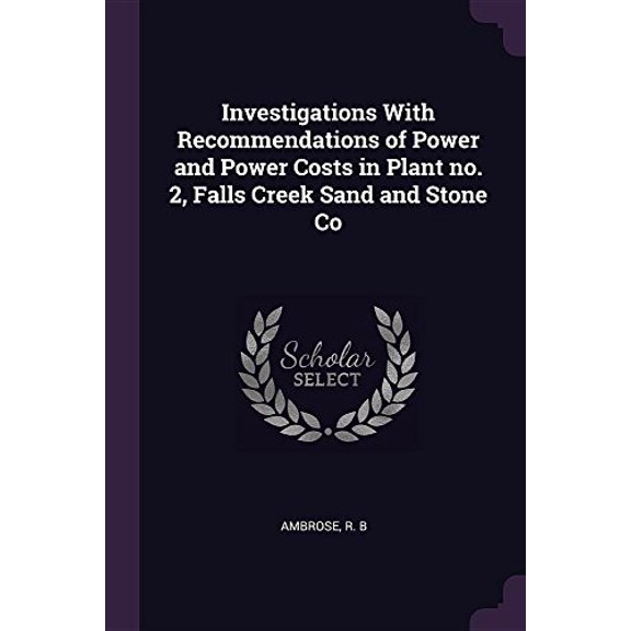 Investigations With Recommendations of Power and Power Costs in Plant no. 2, Falls Creek Sand and Stone Co (Paperback)