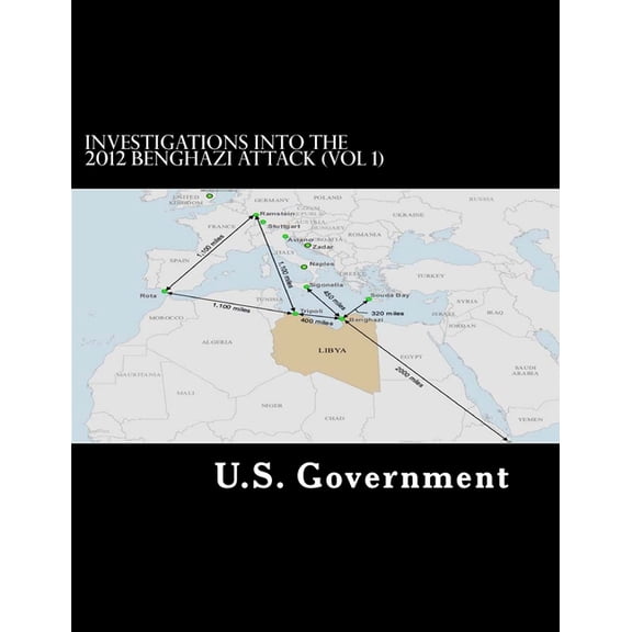 Investigations into the 2012 Benghazi Attack Vol 1 Paperback 1727027396 9781727027396 U.S. Government