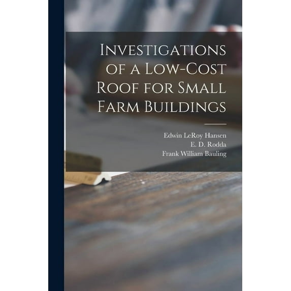 Investigations of a Low-cost Roof for Small Farm Buildings, (Paperback)
