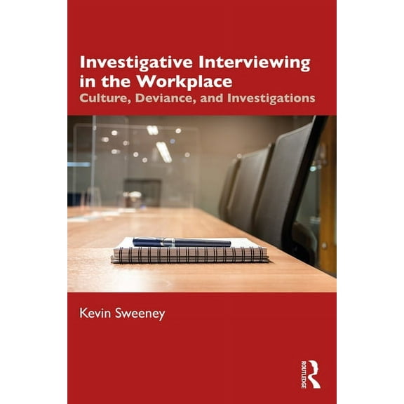 Investigative Interviewing in the Workplace: Culture, Deviance, and Investigations, (Paperback)
