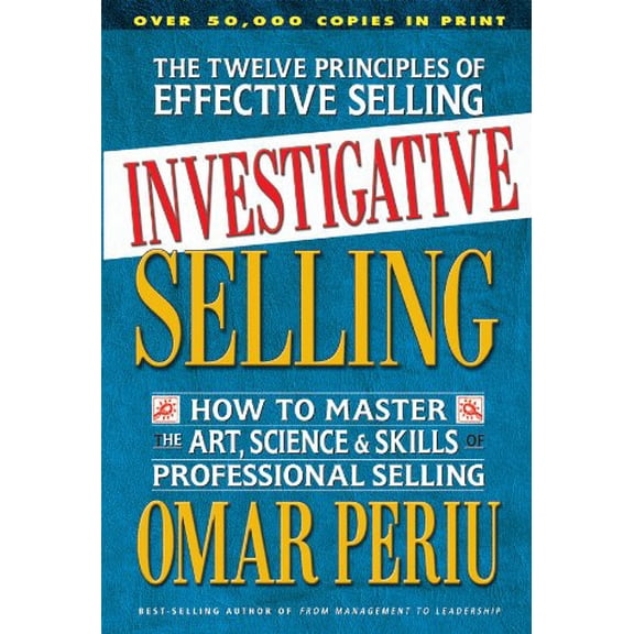 Pre-Owned Investigative Selling: How to Master the Art, Science, and Skills of Professional Selling (Paperback) 0757002854 9780757002854