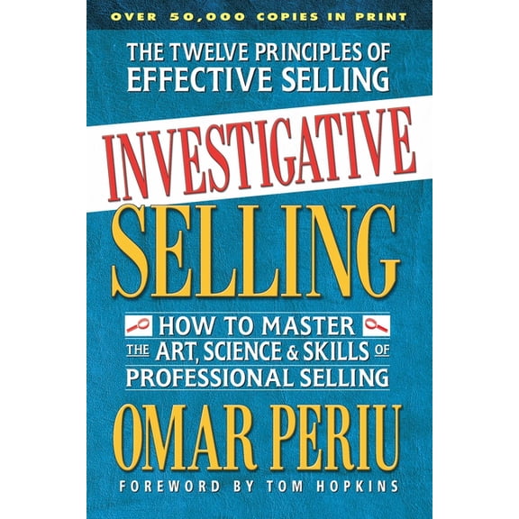 Investigative Selling: How to Master the Art, Science, and Skills of Professional Selling, (Paperback)