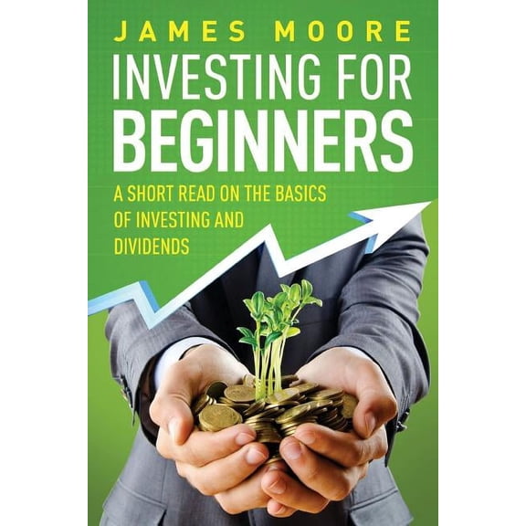 Investing 101, Investing for Dummies, Money, Power, Elon Musk, Tony Robbins, Entrepreneur, Banking : Investing for Beginners: A Short Read on the Basics of Investing and Dividends (Paperback)