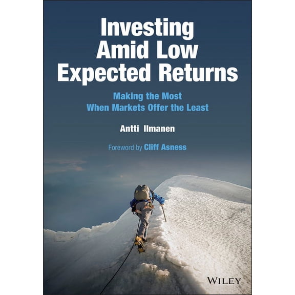 Investing Amid Low Expected Returns: Making the Most When Markets Offer the Least, (Hardcover)